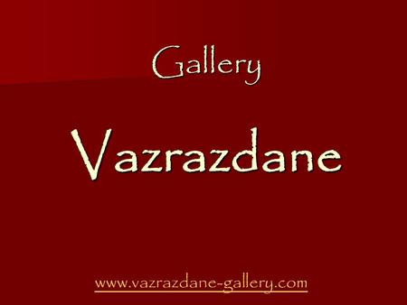 Gallery Vazrazdane www.vazrazdane-gallery.com. Invites You to visit From 26 February, to 11 March, 2008 the sculpture-exhibition of.