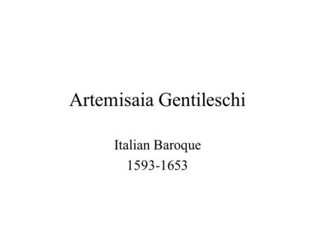 Artemisaia Gentileschi Italian Baroque 1593-1653.