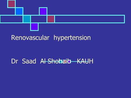 Renovascular hypertension Dr Saad Al Shohaib KAUH.