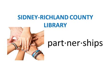 Part·ner·ships SIDNEY-RICHLAND COUNTY LIBRARY. LIBRARY AND JSEC Job Service Employers Committee Library works with the Committee to identify and provide.