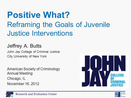 Research and Evaluation Center Jeffrey A. Butts John Jay College of Criminal Justice City University of New York American Society of Criminology Annual.