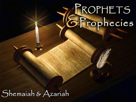 Shemaiah & Azariah. Background Background – Prophesied to Rehoboam, the son of Solomon & first king of the Southern Kingdom of Judah Rehoboam became king.