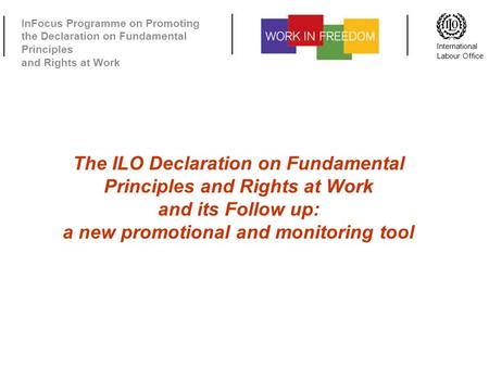 InFocus Programme on Promoting the Declaration on Fundamental Principles and Rights at Work International Labour Office The ILO Declaration on Fundamental.