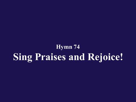 Hymn 74 Sing Praises and Rejoice!. Verse 1 O sing a new song to the Lord, for wonders He hath done!