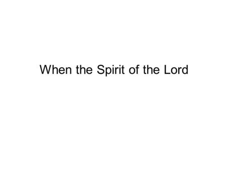 When the Spirit of the Lord