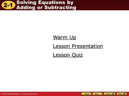 2-1 Solving Equations by Adding or Subtracting Warm Up Warm Up Lesson Quiz Lesson Quiz Lesson Presentation Lesson Presentation.