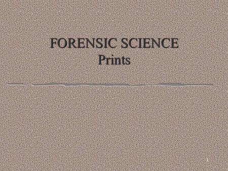 1 FORENSIC SCIENCE Prints 2 Prints l Making Prints –Rolling prints –Modus Operandi--primary identification number l Lifting Prints –Black, white and.