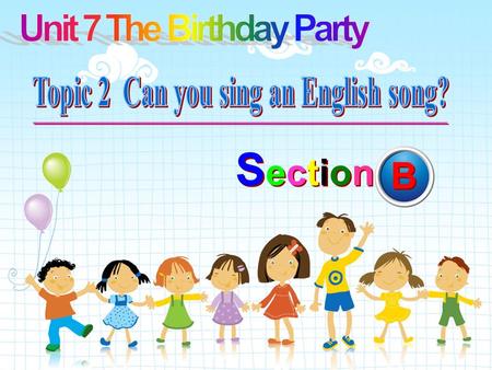 SectionSection SectionSection B B. ---Can you…? ---Yes, I can.\ No, I can’t.