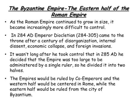 As the Roman Empire continued to grow in size, it became increasingly more difficult to control. In 284 AD Emperor Diocletian (284-305) came to the throne.