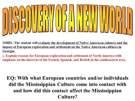 SS8H1: The student will evaluate the development of Native American cultures and the impact of European exploration and settlement on the Native American.