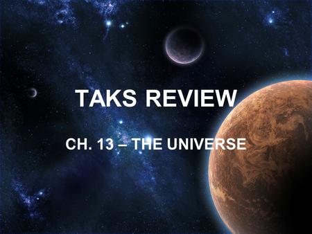 TAKS REVIEW CH. 13 – THE UNIVERSE.