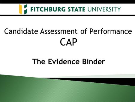 Candidate Assessment of Performance CAP The Evidence Binder.