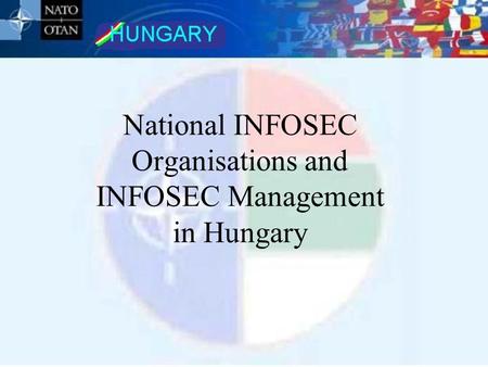 National INFOSEC Organisations and INFOSEC Management in Hungary.
