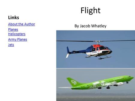 Links Flight By Jacob Whatley About the Author Planes Helicopters Army Planes Jets.