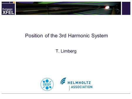 T. Limberg Position of the 3rd Harmonic System. Injector (with first Bunch Compression Stage) 2 European XFEL MAC May 2010 T. Limberg.