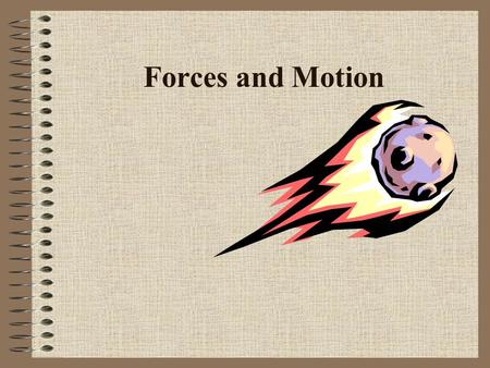 Forces and Motion. Forces Affect Motion /A force is a push or a pull that changes motion. /Forces transfer energy to an object. /The force of gravity.