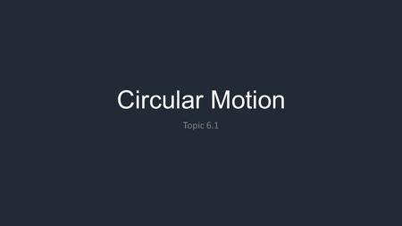Circular Motion Topic 6.1 Circular Motion Uniform Circular motion – movement of an object around a circle with a fixed radius with a fixed speed Is the.