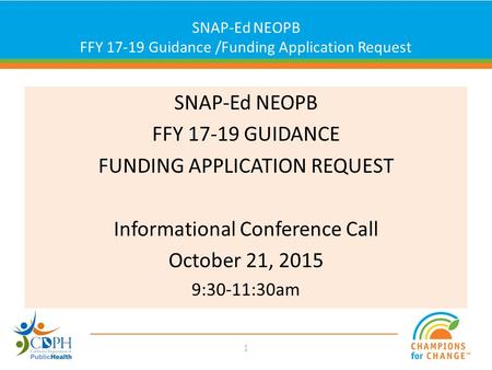 Click to edit Master title style SNAP-Ed NEOPB FFY 17-19 GUIDANCE FUNDING APPLICATION REQUEST Informational Conference Call October 21, 2015 9:30-11:30am.