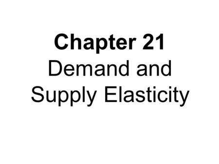 Chapter 21 Demand and Supply Elasticity. Did You Know That... The government predicted it would raise $6 million per year in new revenues from a new 10.