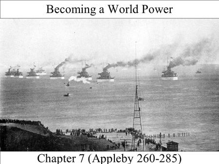 Chapter 7 (Appleby 260-285) Becoming a World Power.