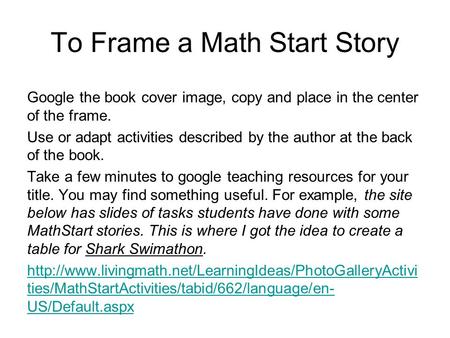 To Frame a Math Start Story Google the book cover image, copy and place in the center of the frame. Use or adapt activities described by the author at.