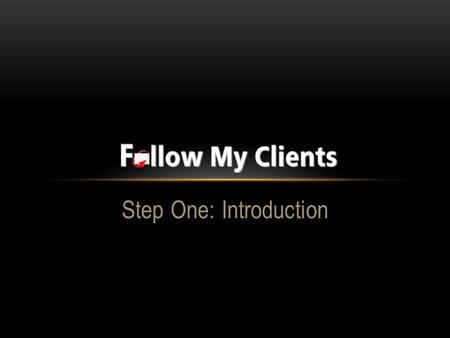 Step One: Introduction. Welcome to Follow My Clients! Once you log in, on the home page is your dash board. Here you will find your quick access buttons.