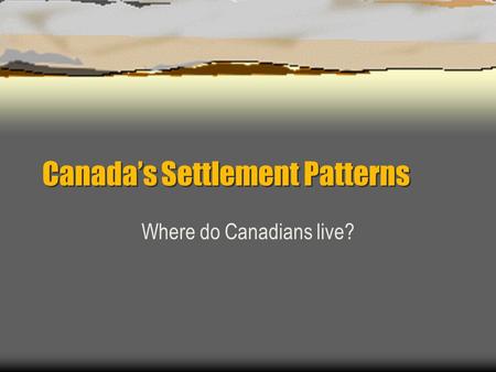 Canada’s Settlement Patterns