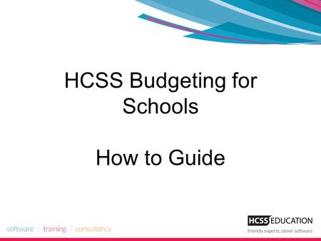 HCSS Budgeting for Schools How to Guide. HCSS Budgeting Introduction HCSS Budgeting for Schools is an easy-to-use web-based financial planning tool used.