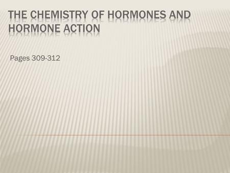 Pages 309-312.  Hormones are chemical messengers  Three classifications:  Two main groups: 1. Amino acid–based:  Proteins  Peptides (chains of amino.