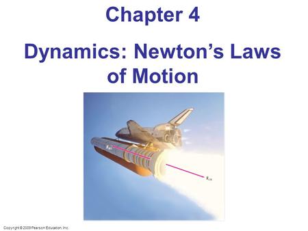 Copyright © 2009 Pearson Education, Inc. Chapter 4 Dynamics: Newton’s Laws of Motion.