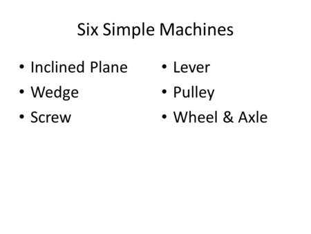 Six Simple Machines Inclined Plane Wedge Screw Lever Pulley Wheel & Axle.