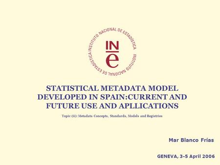 Joint UNECE/Eurostat/OECD work session on statistical metadata (METIS) 1 3-5 APRIL 2006Mar Blanco Frías STATISTICAL METADATA MODEL DEVELOPED IN SPAIN:CURRENT.