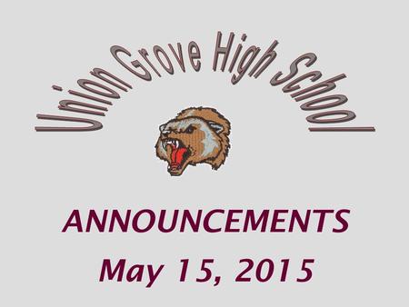 ANNOUNCEMENTS May 15, 2015. If you received an invitation to Honor’s Night and were not able to attend please come the front office to pick up your awards.