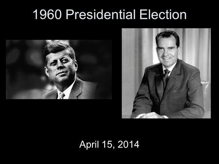 1960 Presidential Election April 15, 2014. 1960 Presidential Election Democrat –John F. Kennedy Republican –Richard M. Nixon Similarities Born in 20th.