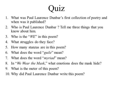 Quiz What was Paul Laurence Dunbar’s first collection of poetry and when was it published? Who is Paul Laurence Dunbar ? Tell me three things that you.