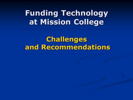 Funding Technology at Mission College Challenges and Recommendations.