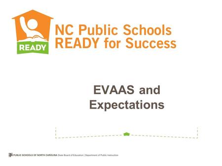 EVAAS and Expectations. Answers the question of how effective a schooling experience is for learners Produces reports that –Predict student success –Show.