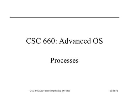 CSC 660: Advanced Operating Systems