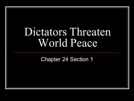 Dictators Threaten World Peace Chapter 24 Section 1.