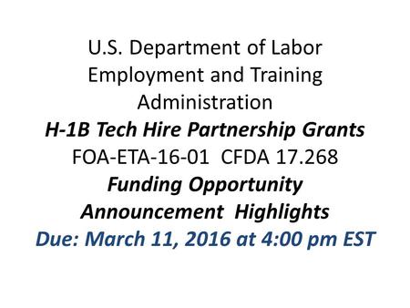 U.S. Department of Labor Employment and Training Administration H-1B Tech Hire Partnership Grants FOA-ETA-16-01 CFDA 17.268 Funding Opportunity Announcement.