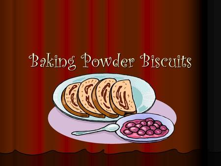 Baking Powder Biscuits. Ingredients 2 C. Flour 2 C. Flour 1 T. Baking Powder 1 T. Baking Powder 2 T. Sugar 2 T. Sugar ½ t. Cream of Tarter ½ t. Cream.