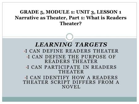 Learning Targets I can define readers theater