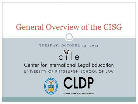 TUESDAY, OCTOBER 14, 2014 General Overview of the CISG.