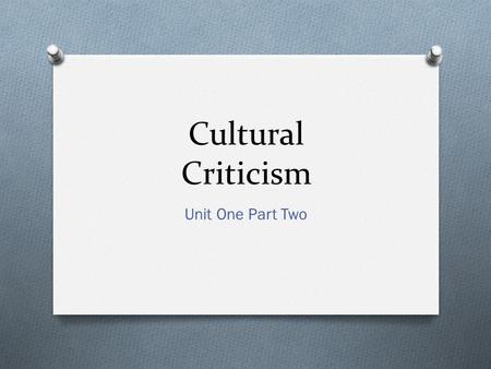 Cultural Criticism Unit One Part Two. Looking Back O Unit One: Part One Essential Question: How do artists and writers organize or construct art or text.
