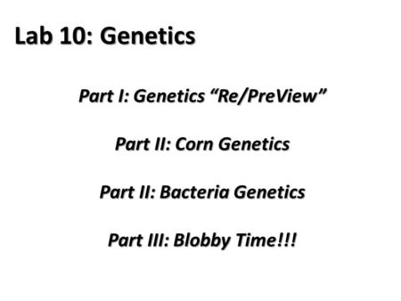 Part I: Genetics “Re/PreView” Part II: Bacteria Genetics