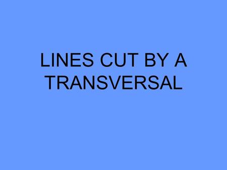 LINES CUT BY A TRANSVERSAL