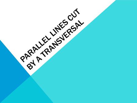 PARALLEL LINES CUT BY A TRANSVERSAL. Holt McDougal Geometry Angles Formed by Parallel Lines and Transversals.