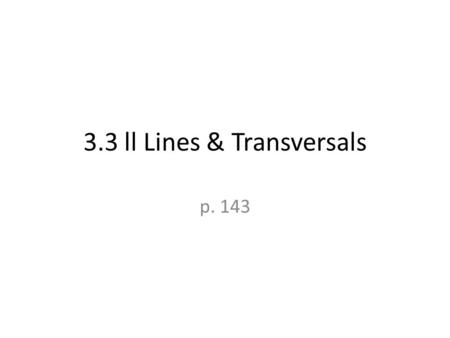 3.3 ll Lines & Transversals p. 143. Definitions Parallel lines (ll) – lines that are coplanar & do not intersect. (Have the some slope. ) l ll m Skew.