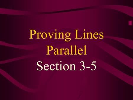 Proving Lines Parallel Section 3-5. Postulate 3.4 If 2 lines are cut by a transversal so that corresponding angles are congruent, then the lines are parallel.