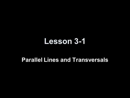 Lesson 3-1 Parallel Lines and Transversals. 5-Minute Check on Chapter 2 Transparency 3-1 1. Make a conjecture about the next item in the sequence: 5,